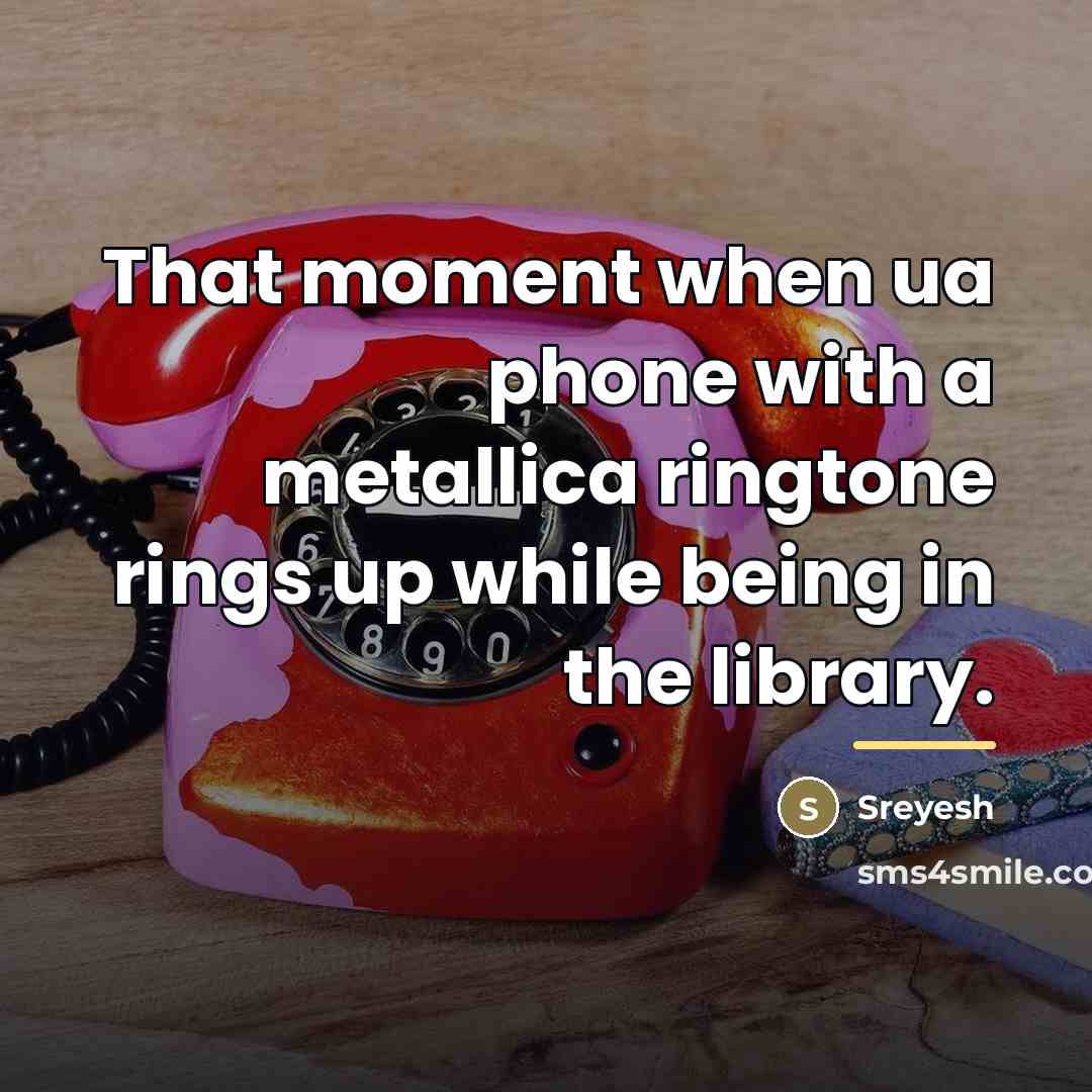 “That moment when ua phone with a metallica ringtone rings…” quote by Sreyesh