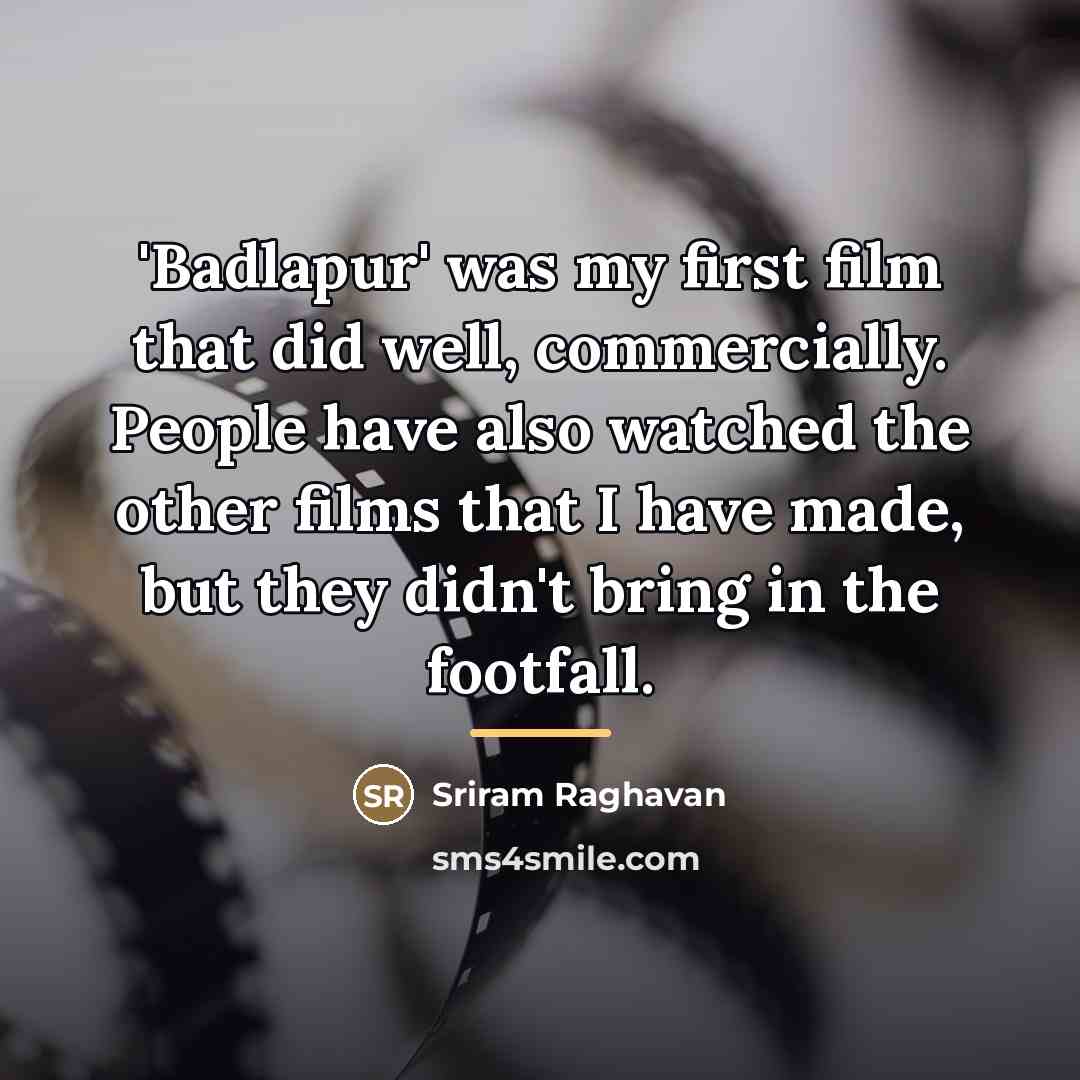 “'Badlapur' was my first film that did well, commercially. People…” quote by Sriram Raghavan