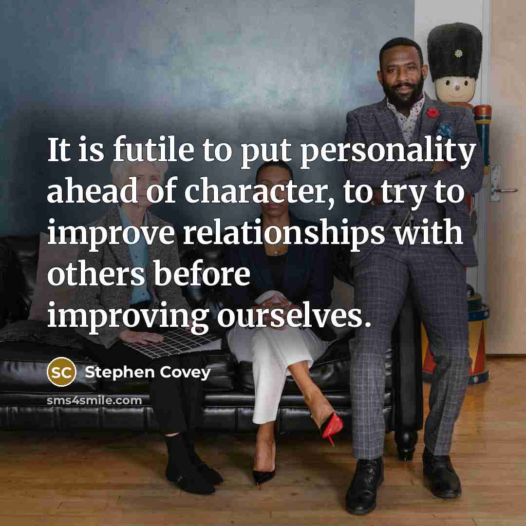“It is futile to put personality ahead of character, to…” quote by Stephen Covey