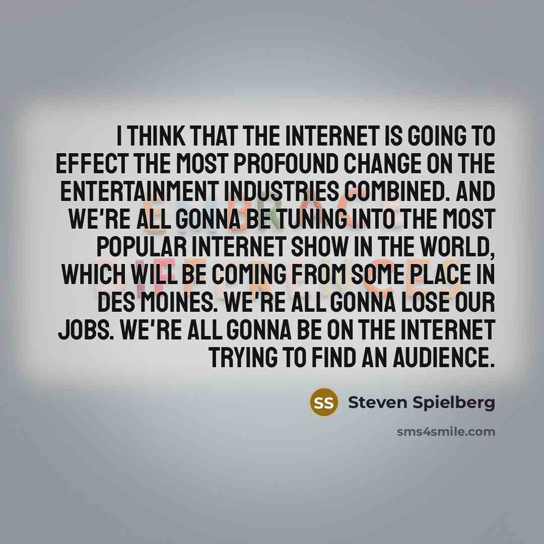 “I think that the Internet is going to effect the…” quote by Steven Spielberg