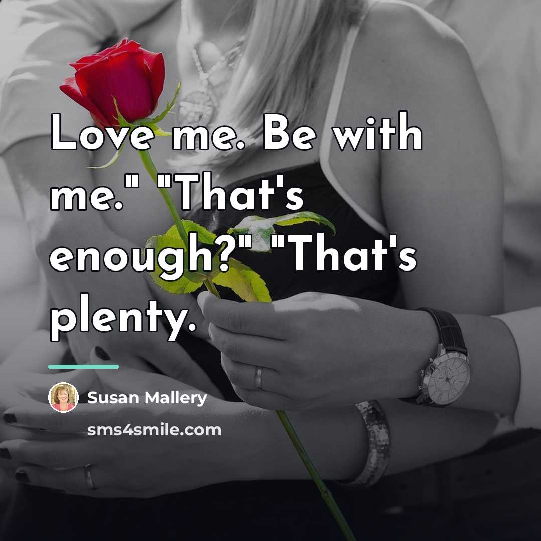 “Love me. Be with me." "That's enough?" "That's plenty.…” quote by Susan Mallery