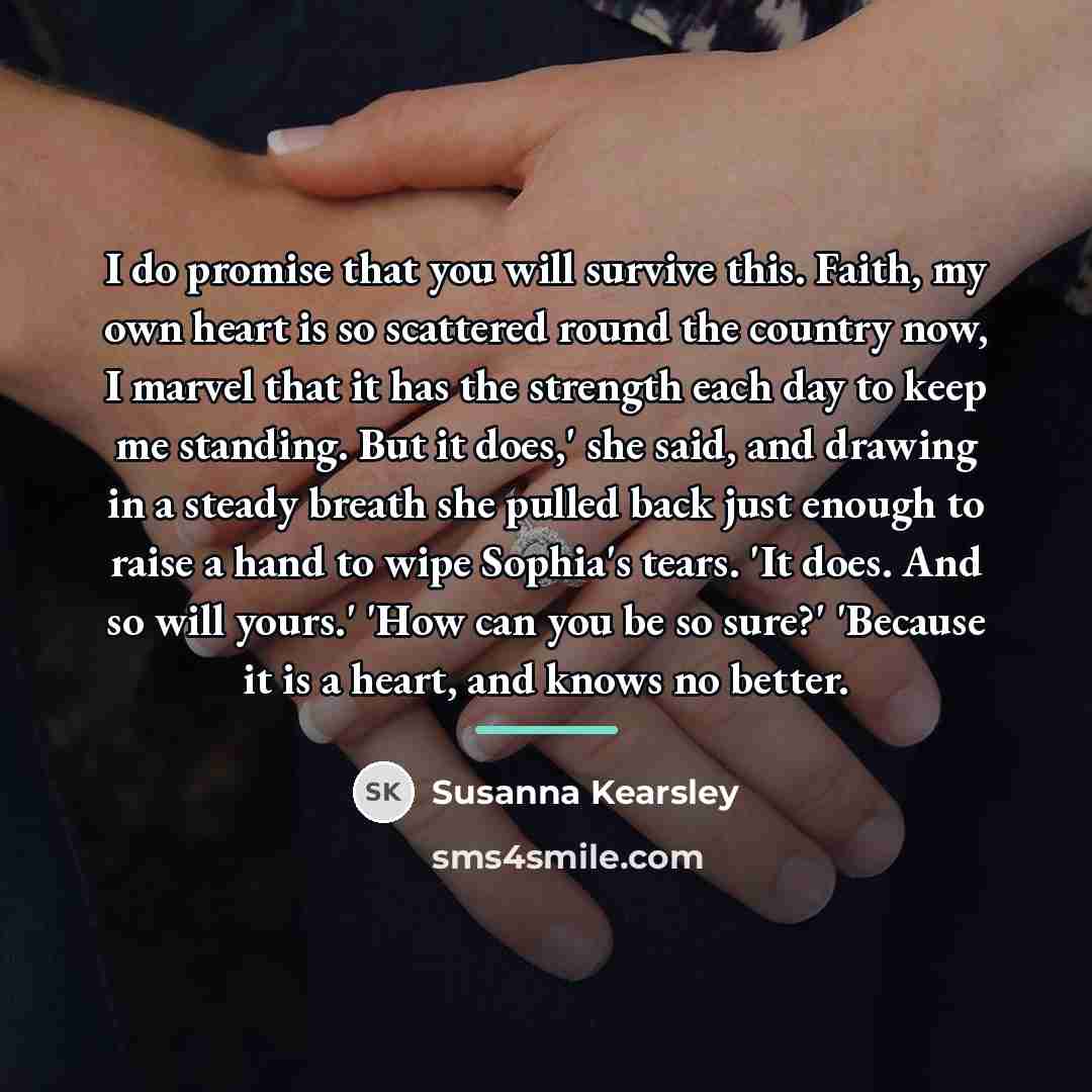 “I do promise that you will survive this. Faith, my…” quote by Susanna Kearsley