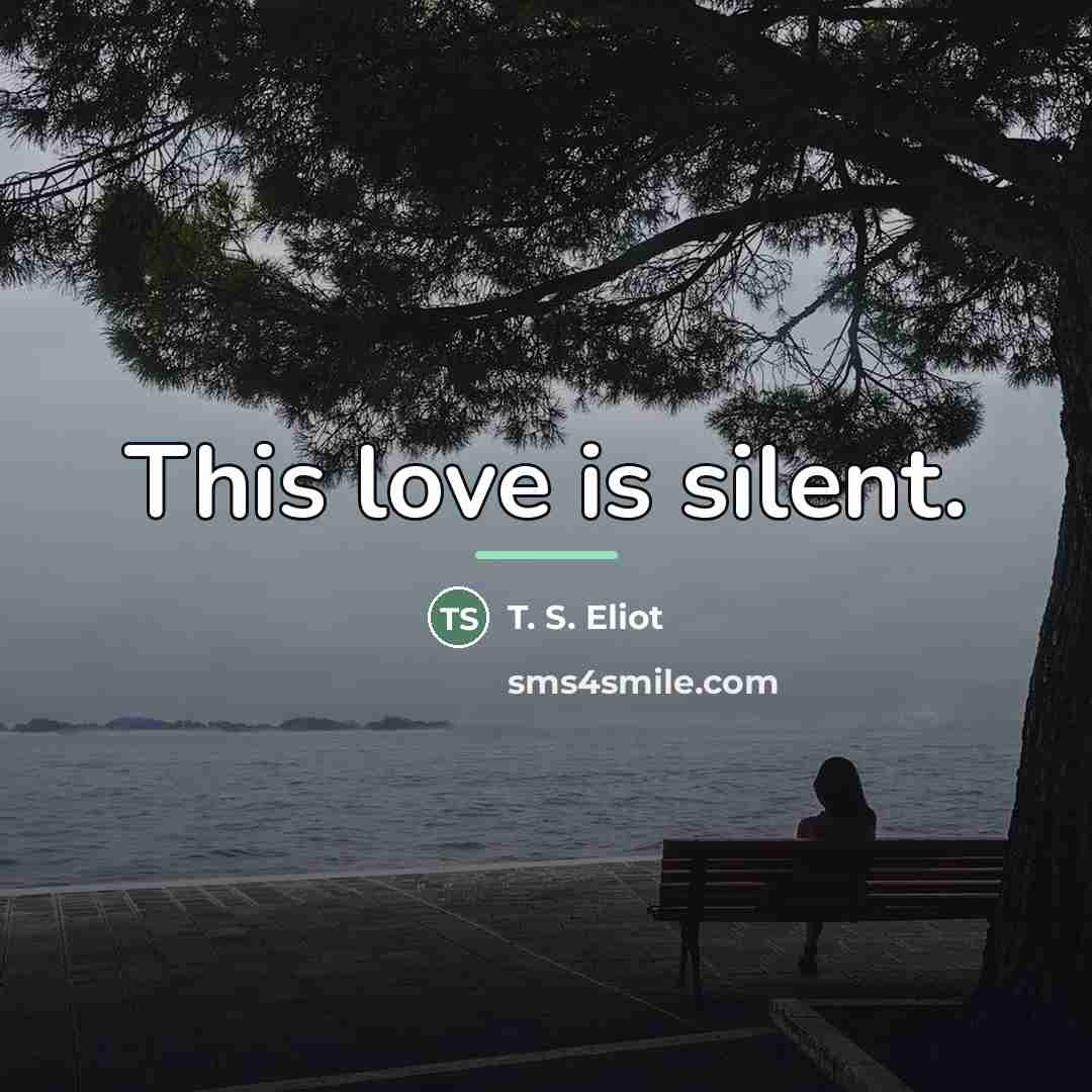 “This love is silent.…” quote by T. S. Eliot