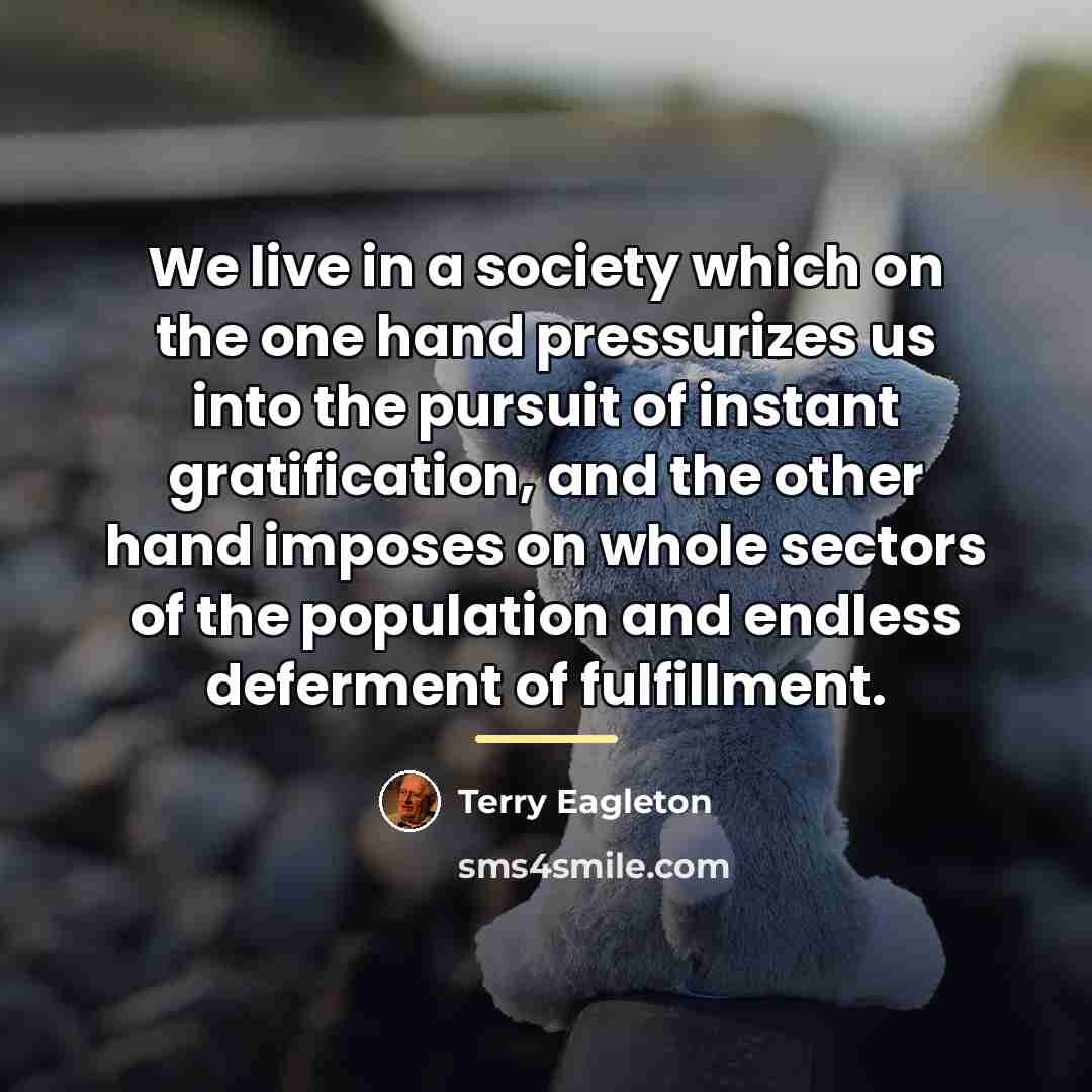 “We live in a society which on the one hand…” quote by Terry Eagleton