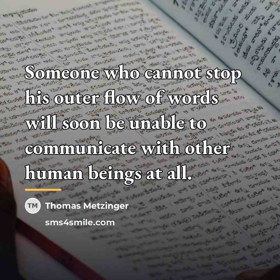 “Someone who cannot stop his outer flow of words will…” quote by Thomas Metzinger
