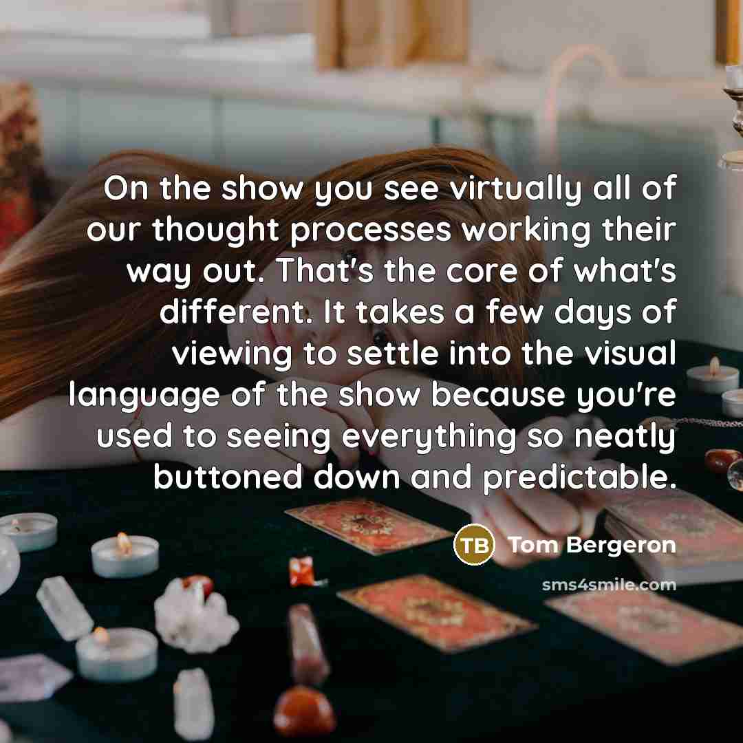 “On the show you see virtually all of our thought…” quote by Tom Bergeron