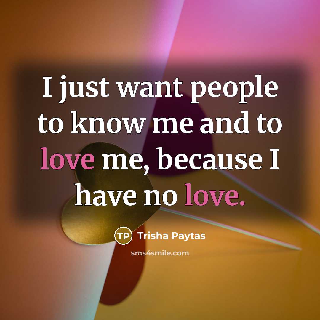 “I just want people to know me and to love…” quote by Trisha Paytas