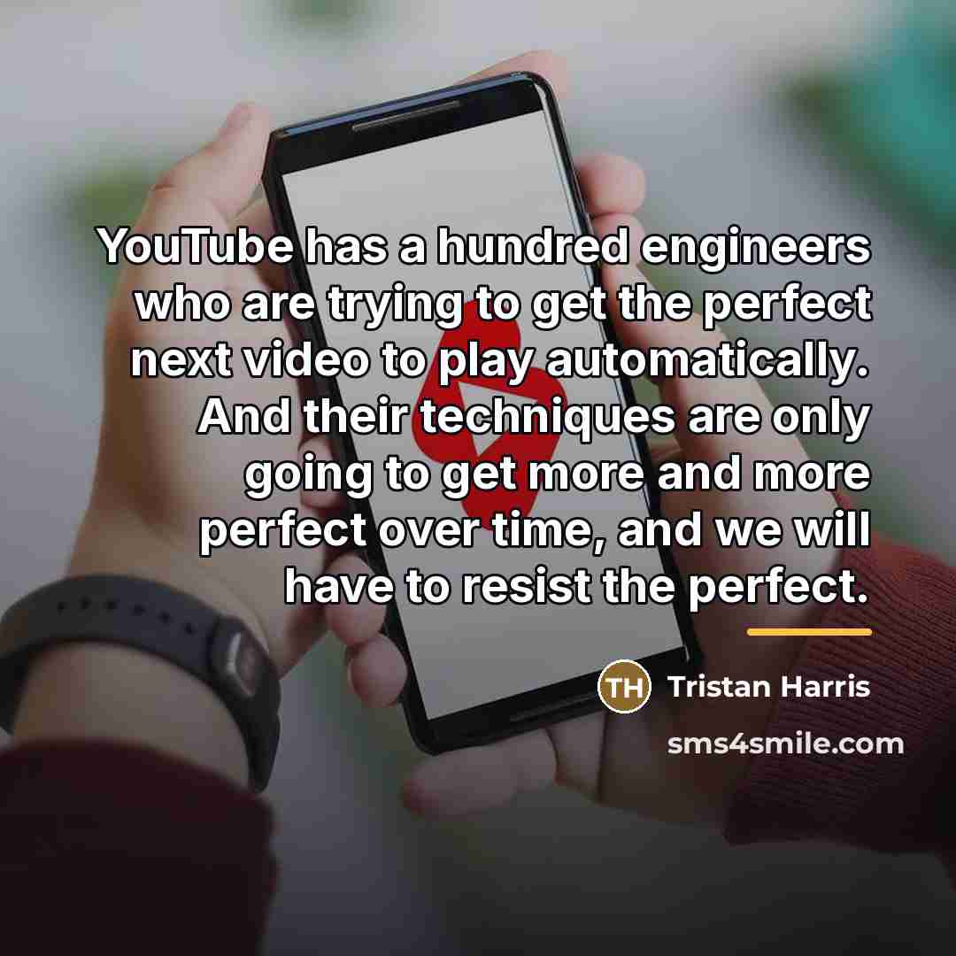 “YouTube has a hundred engineers who are trying to get…” quote by Tristan Harris