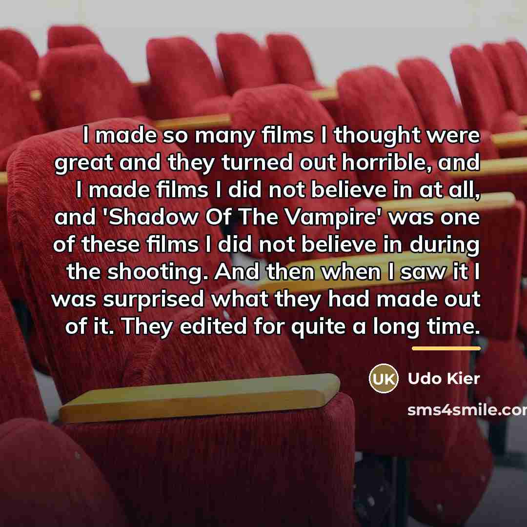 “I made so many films I thought were great and…” quote by Udo Kier