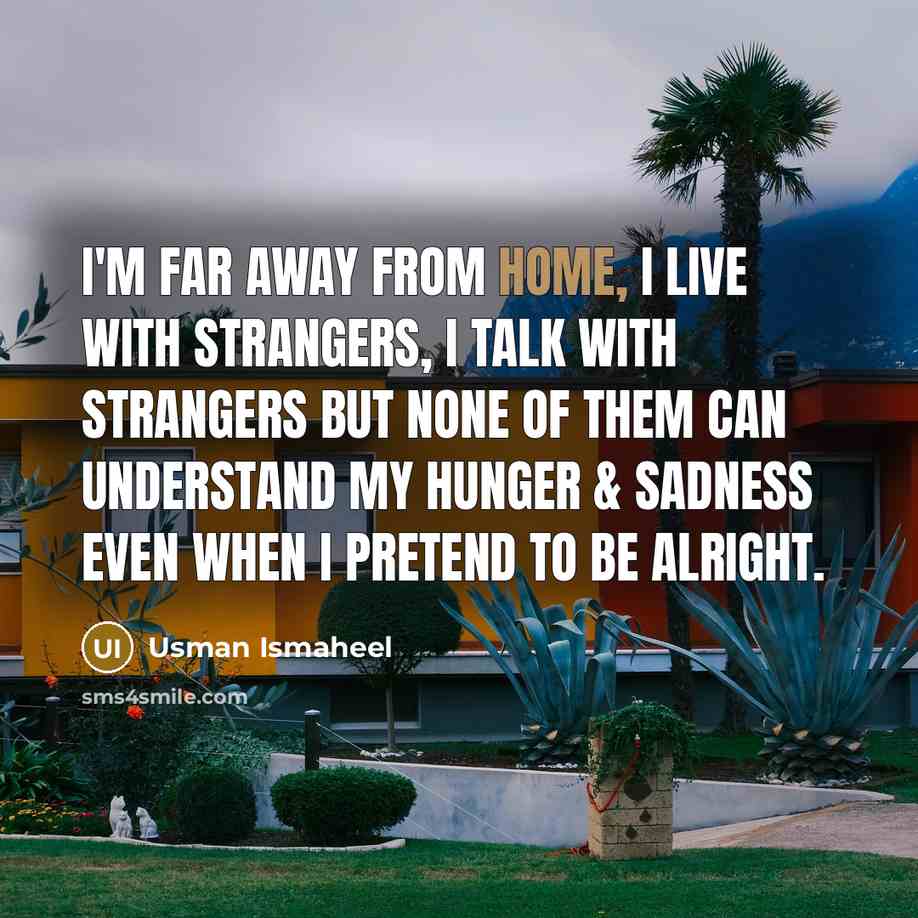 “I'm far away from home, I live with strangers, I…” quote by Usman Ismaheel