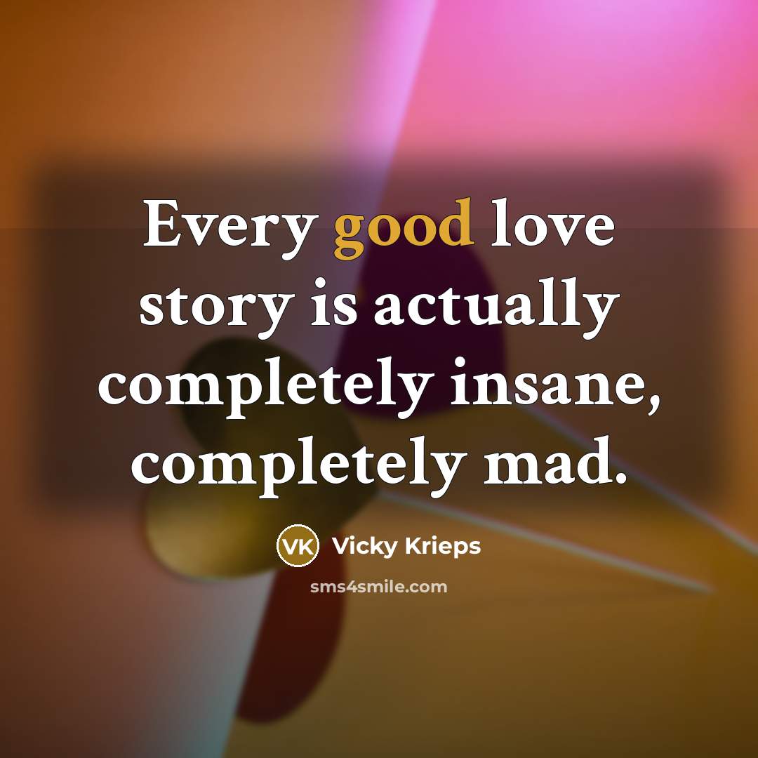 “Every good love story is actually completely insane, completely mad.…” quote by Vicky Krieps