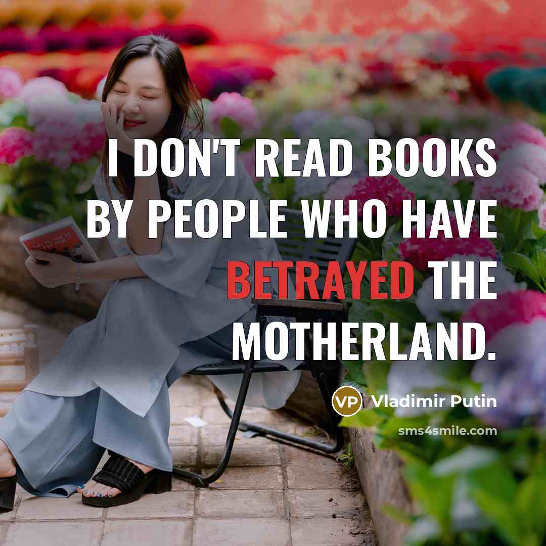 “I don't read books by people who have betrayed the…” quote by Vladimir Putin