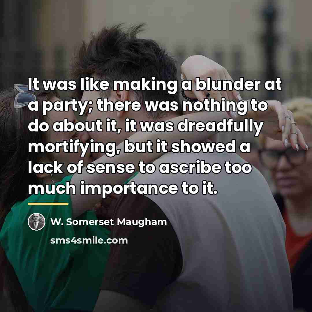 “It was like making a blunder at a party; there…” quote by W. Somerset Maugham