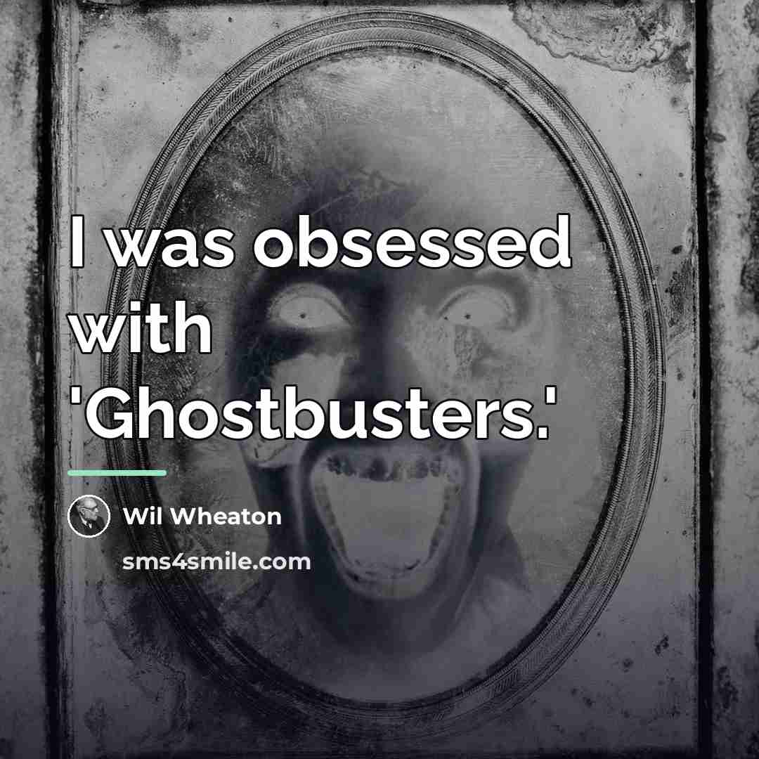 “I was obsessed with 'Ghostbusters.'…” quote by Wil Wheaton