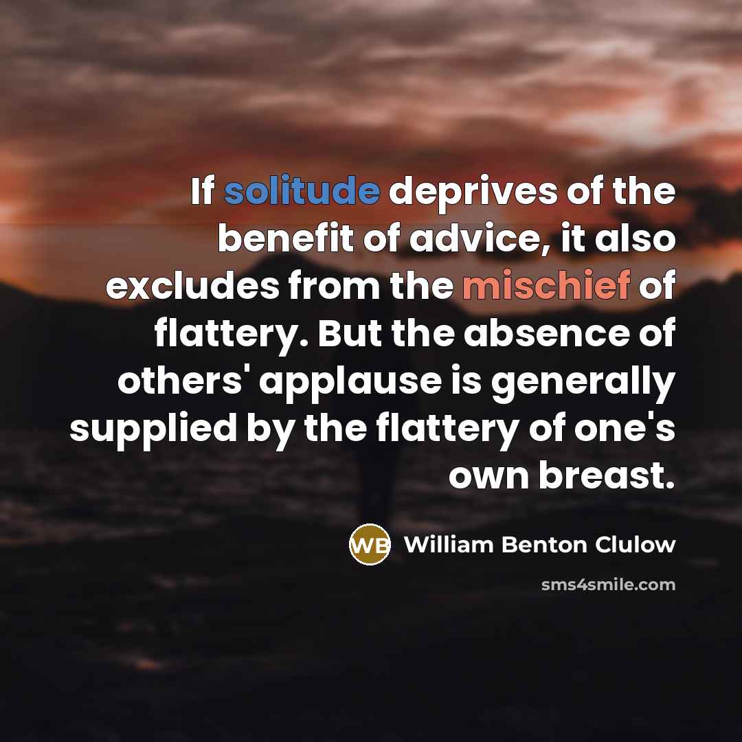 “If solitude deprives of the benefit of advice, it also…” quote by William Benton Clulow