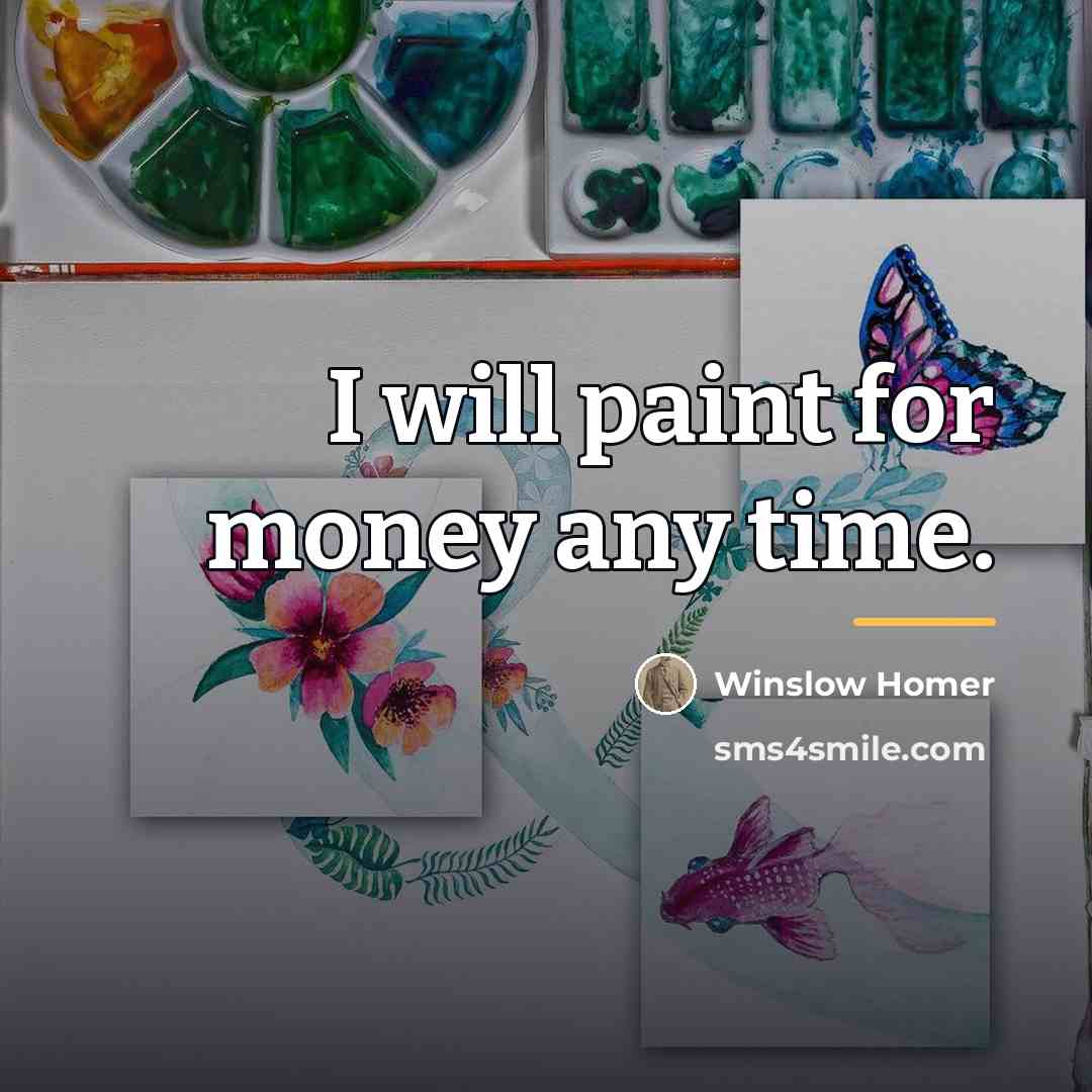 “I will paint for money any time.…” quote by Winslow Homer