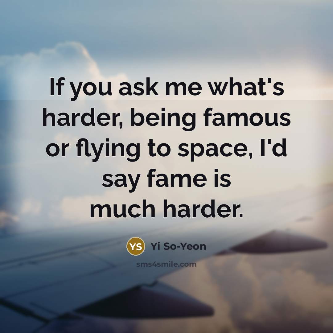 “If you ask me what's harder, being famous or flying…” quote by Yi So-Yeon