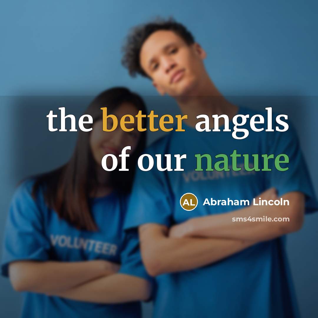 “the better angels of our nature…” quote by Abraham Lincoln