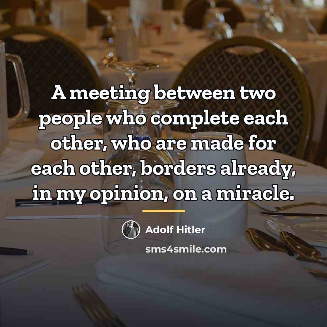“A meeting between two people who complete each other, who…” quote by Adolf Hitler