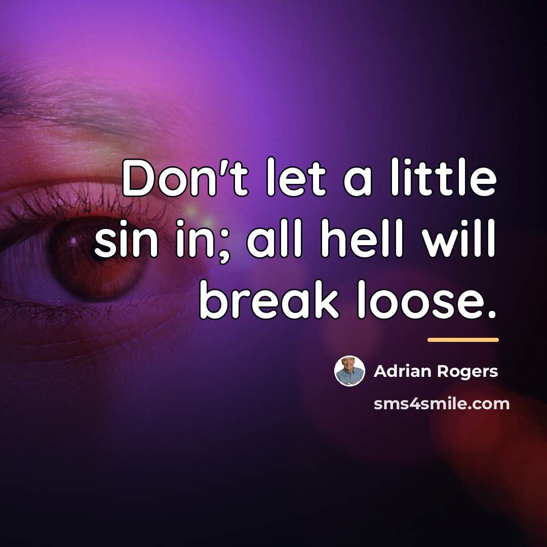 “Don't let a little sin in; all hell will break…” quote by Adrian Rogers