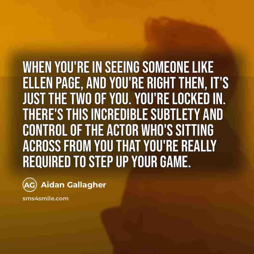 “When you're in seeing someone like Ellen Page, and you're…” quote by Aidan Gallagher