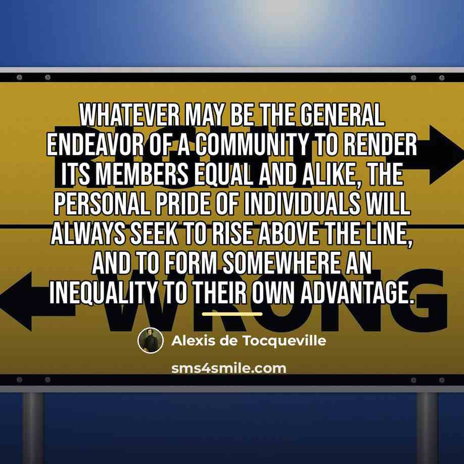 “Whatever may be the general endeavor of a community to…” quote by Alexis de Tocqueville