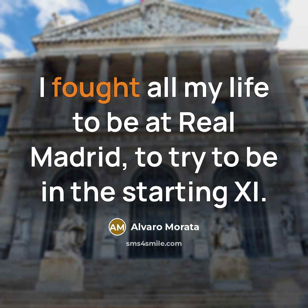 “I fought all my life to be at Real Madrid,…” quote by Alvaro Morata