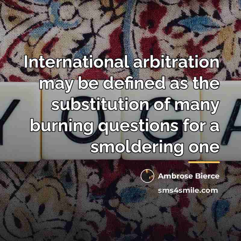 “International arbitration may be defined as the substitution of many…” quote by Ambrose Bierce