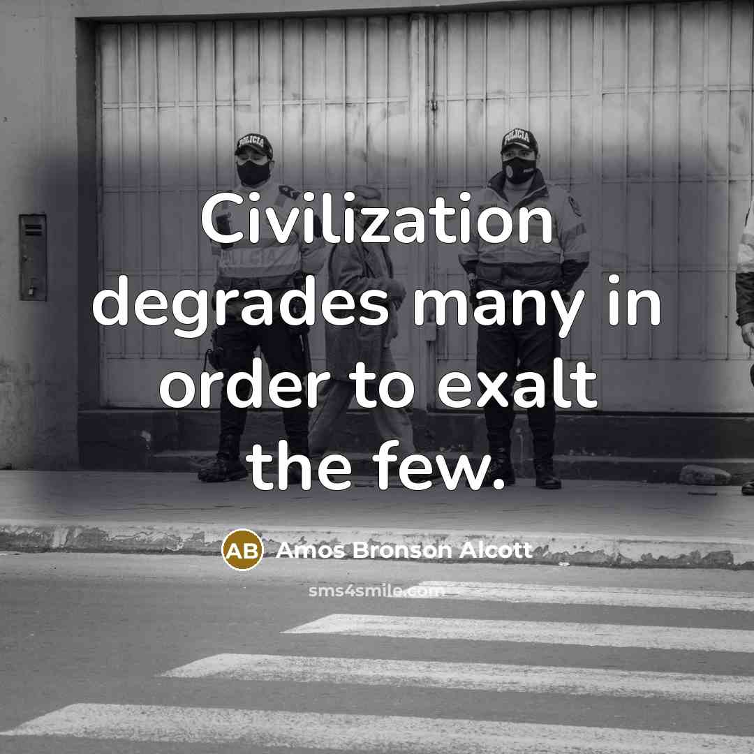 “Civilization degrades many in order to exalt the few.…” quote by Amos Bronson Alcott