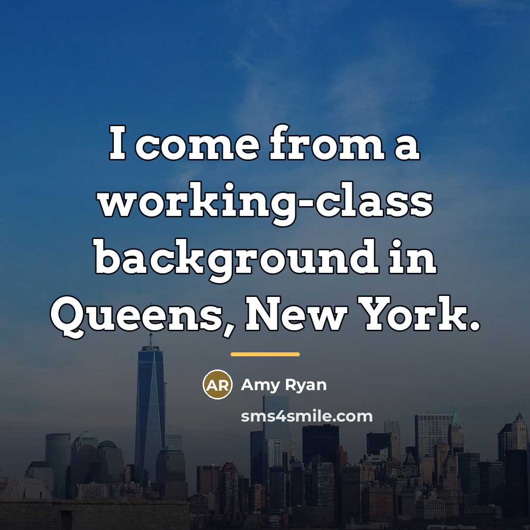 “I come from a working-class background in Queens, New York.…” quote by Amy Ryan