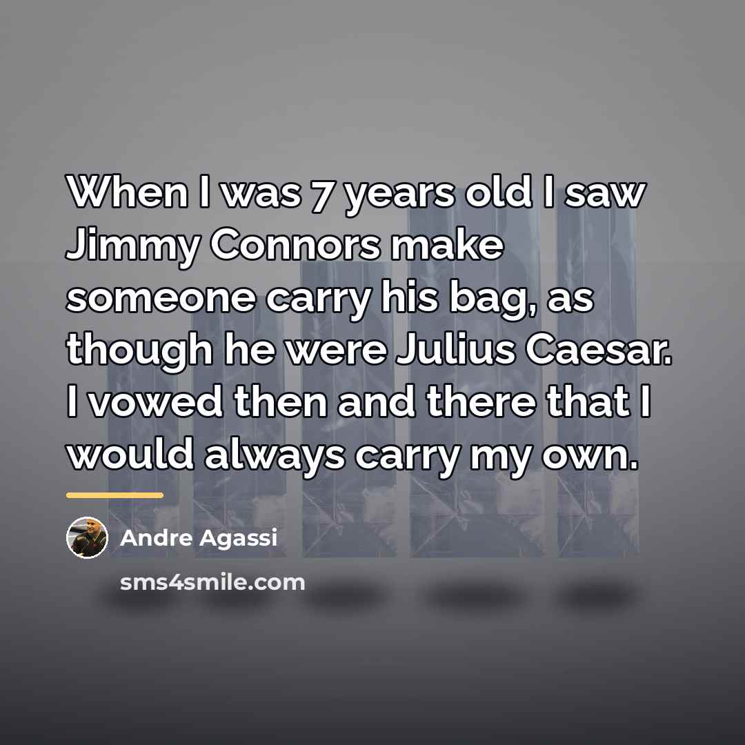 “When I was 7 years old I saw Jimmy Connors…” quote by Andre Agassi
