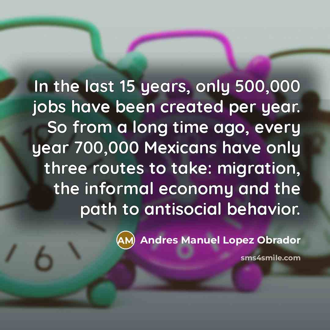 “In the last 15 years, only 500,000 jobs have been…” quote by Andres Manuel Lopez Obrador