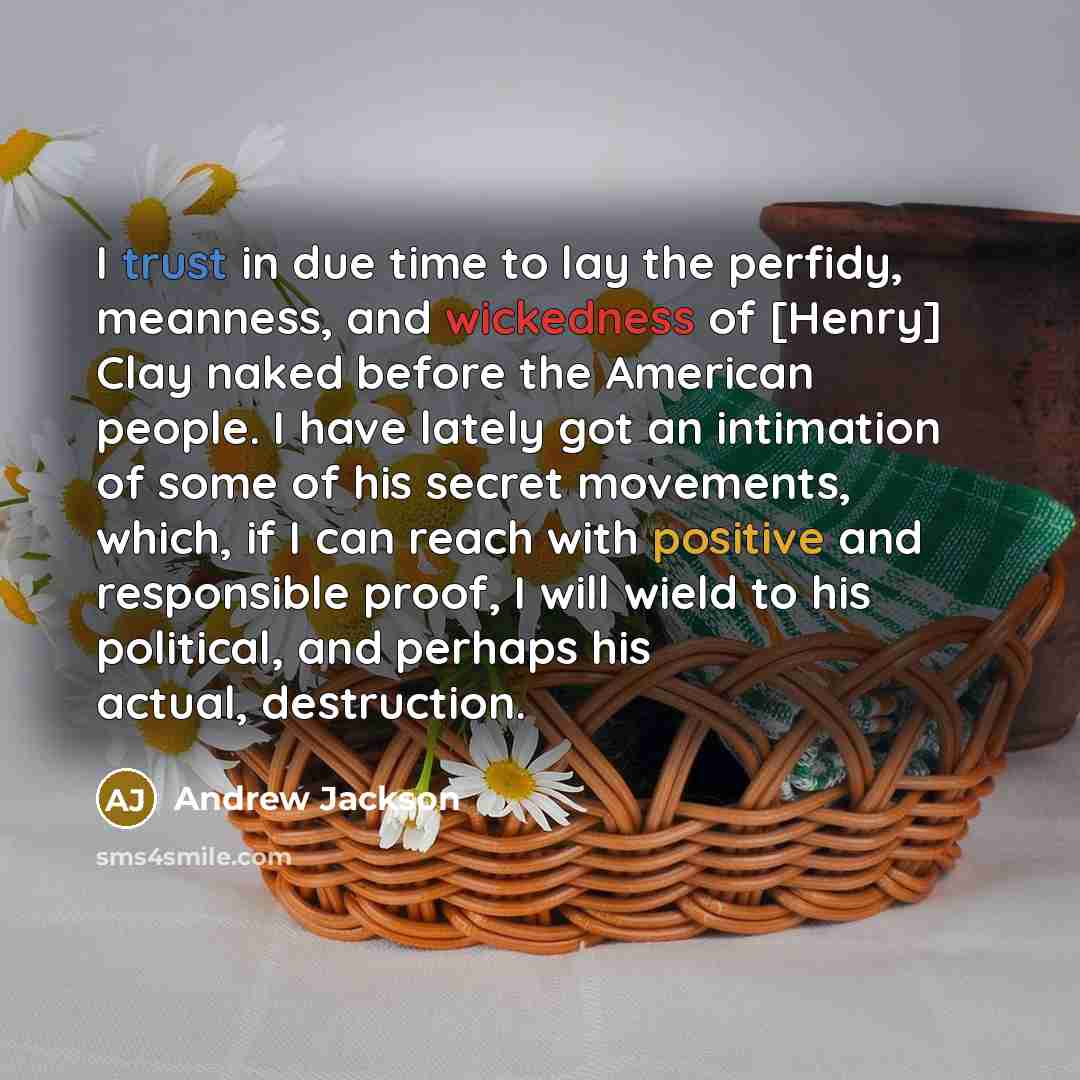 “I trust in due time to lay the perfidy, meanness,…” quote by Andrew Jackson