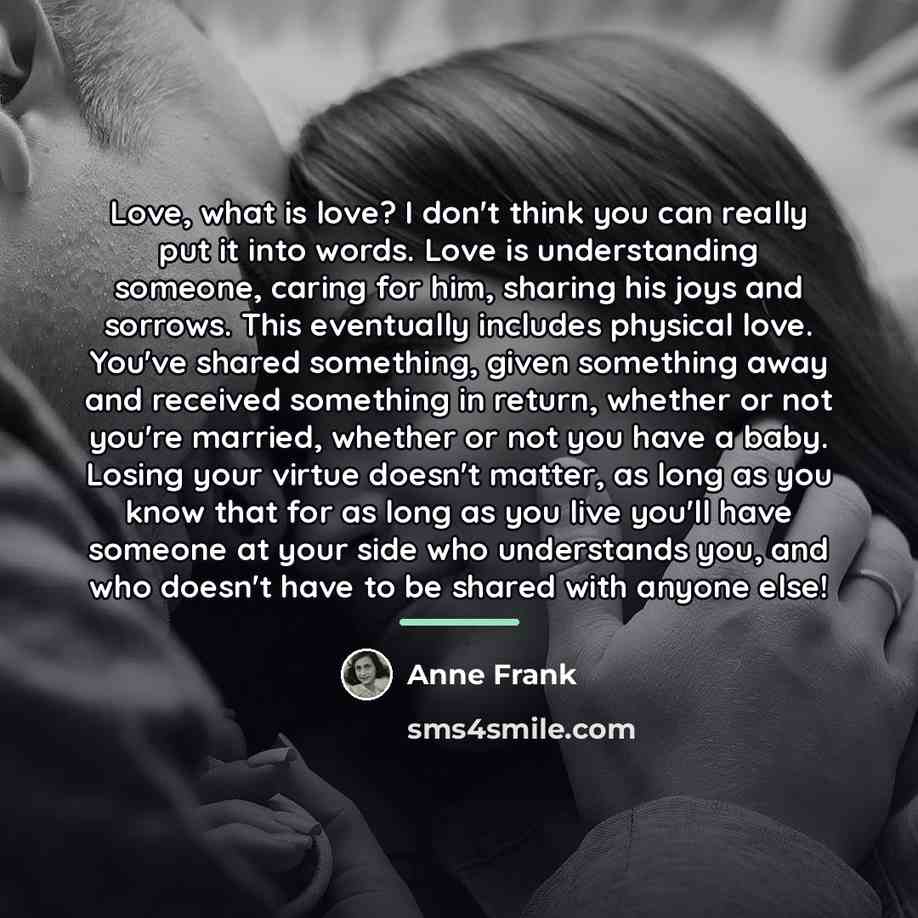 “Love, what is love? I don't think you can really…” quote by Anne Frank