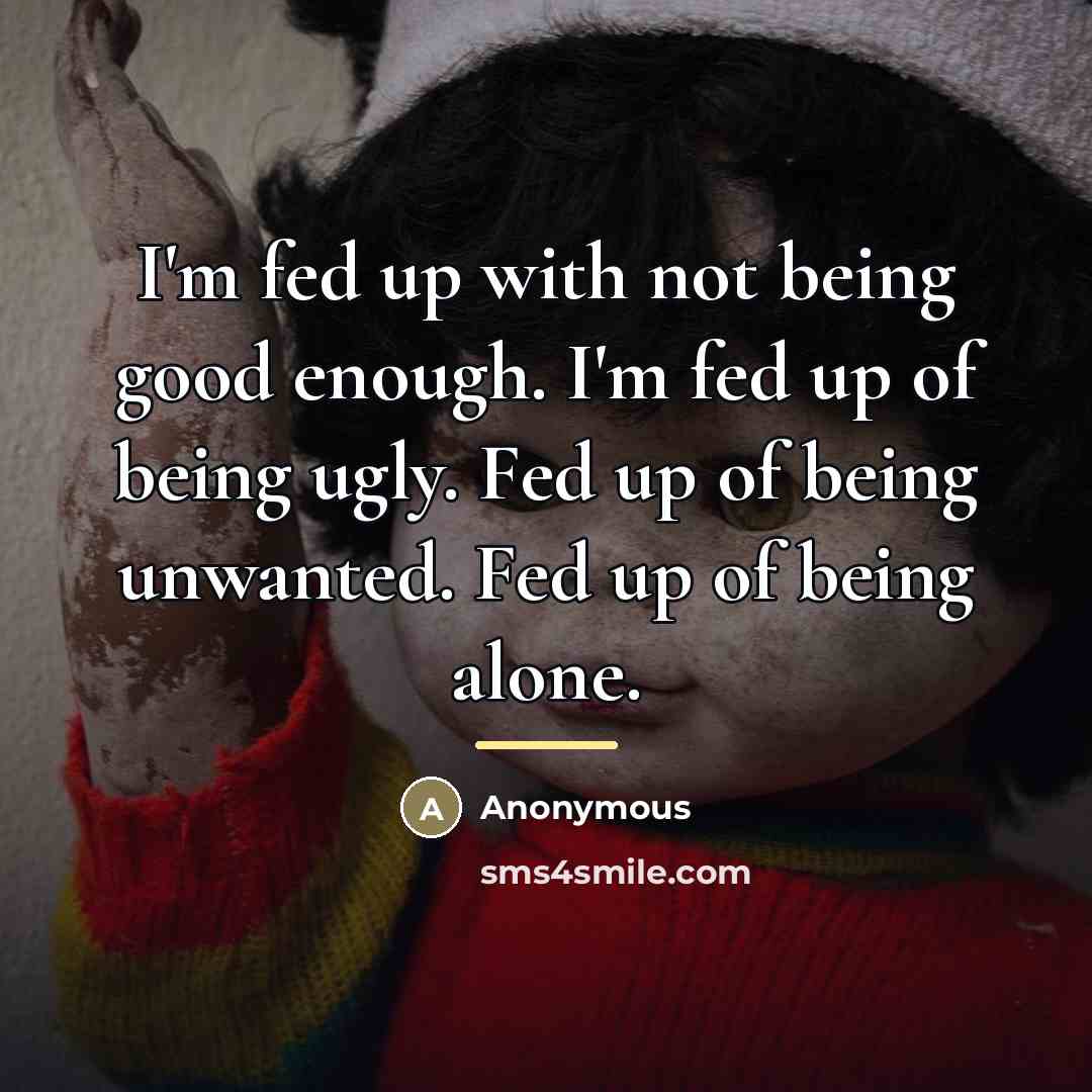 “I'm fed up with not being good enough. I'm fed…” quote by Anonymous