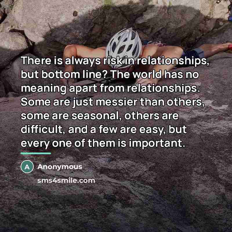 “There is always risk in relationships, but bottom line? The…” quote by Anonymous