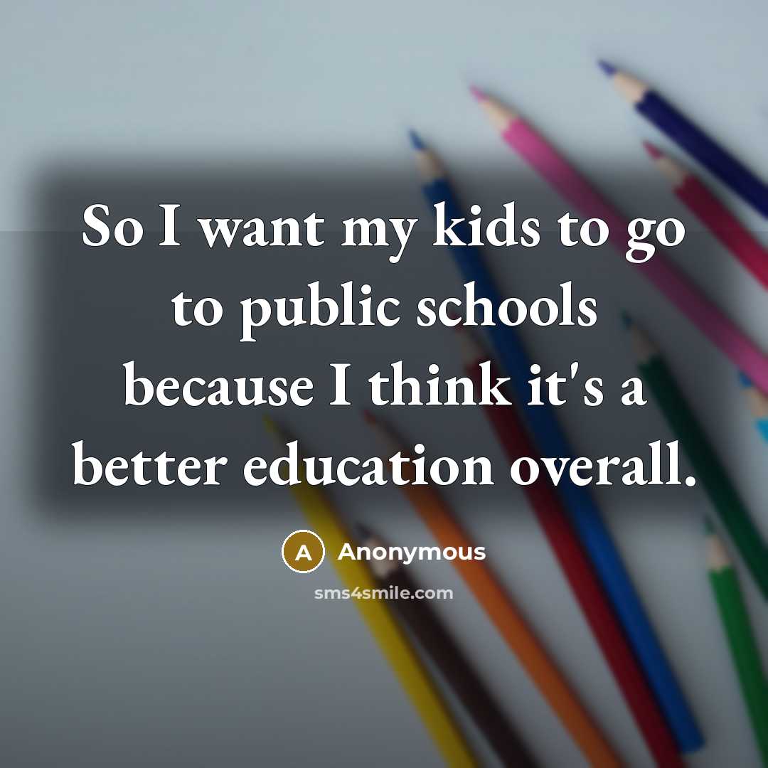 “So I want my kids to go to public schools…” quote by Anonymous