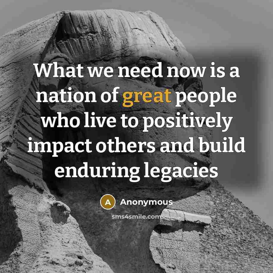 “What we need now is a nation of great people…” quote by Anonymous