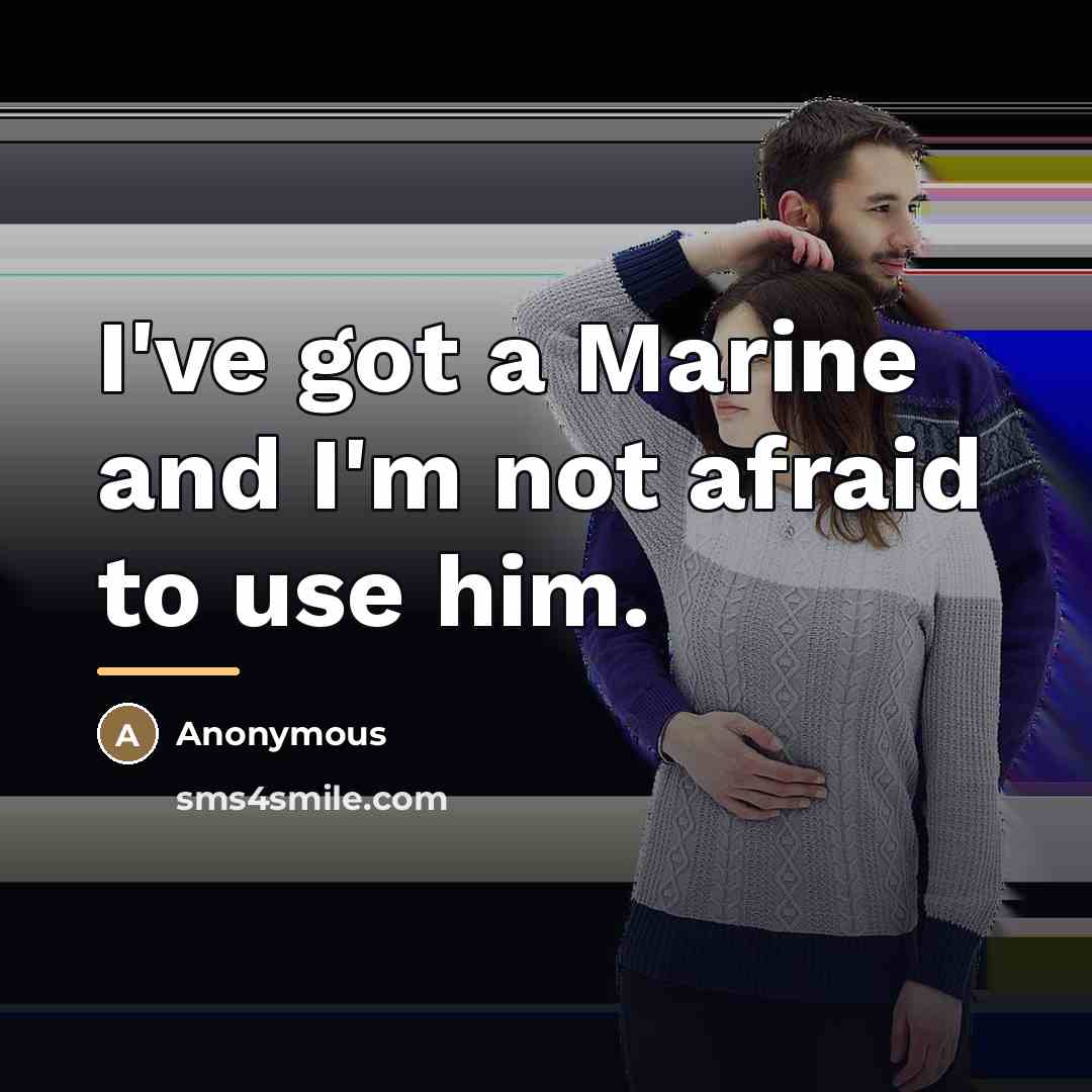 “I've got a Marine and I'm not afraid to use…” quote by Anonymous