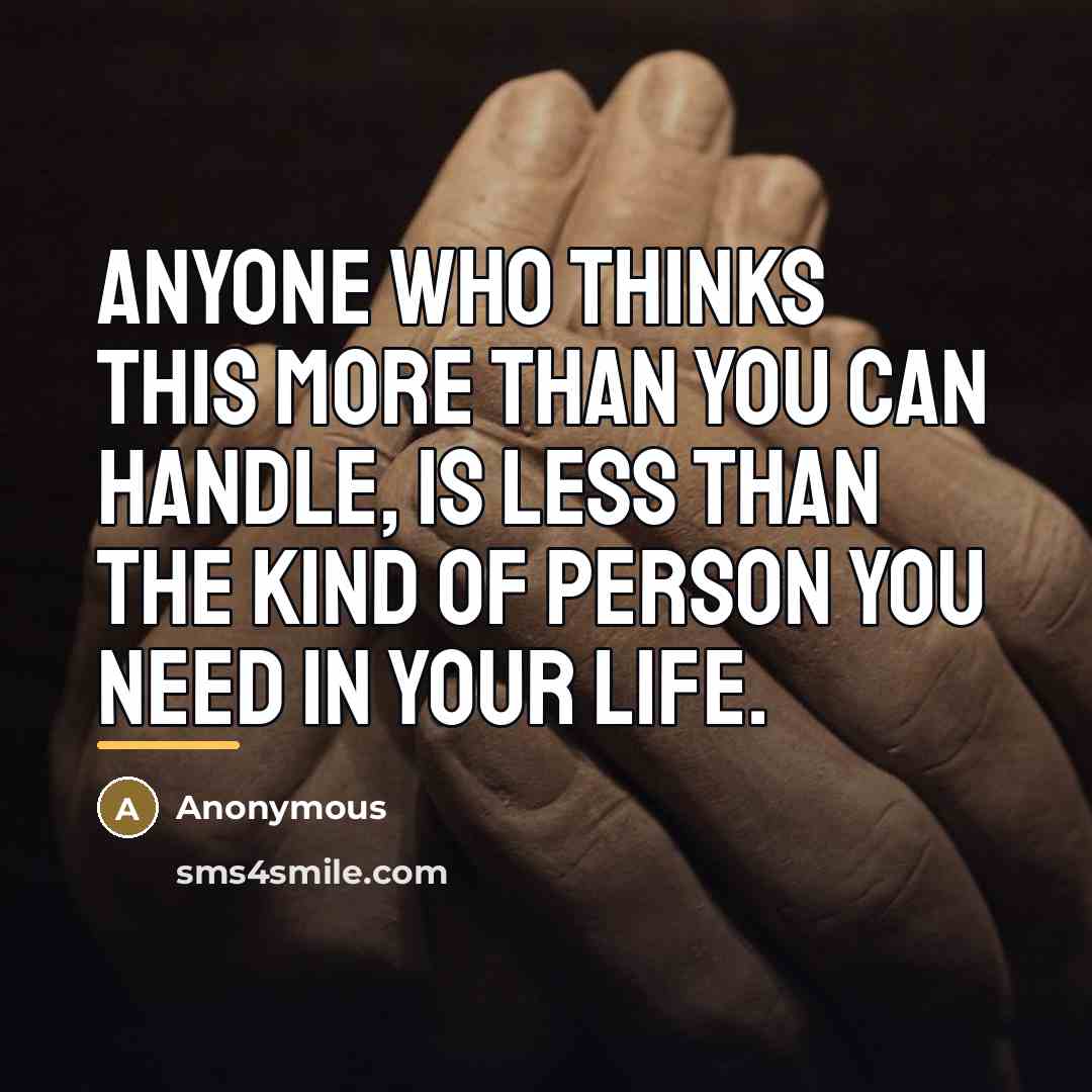 “Anyone who thinks this more than you can handle, is…” quote by Anonymous