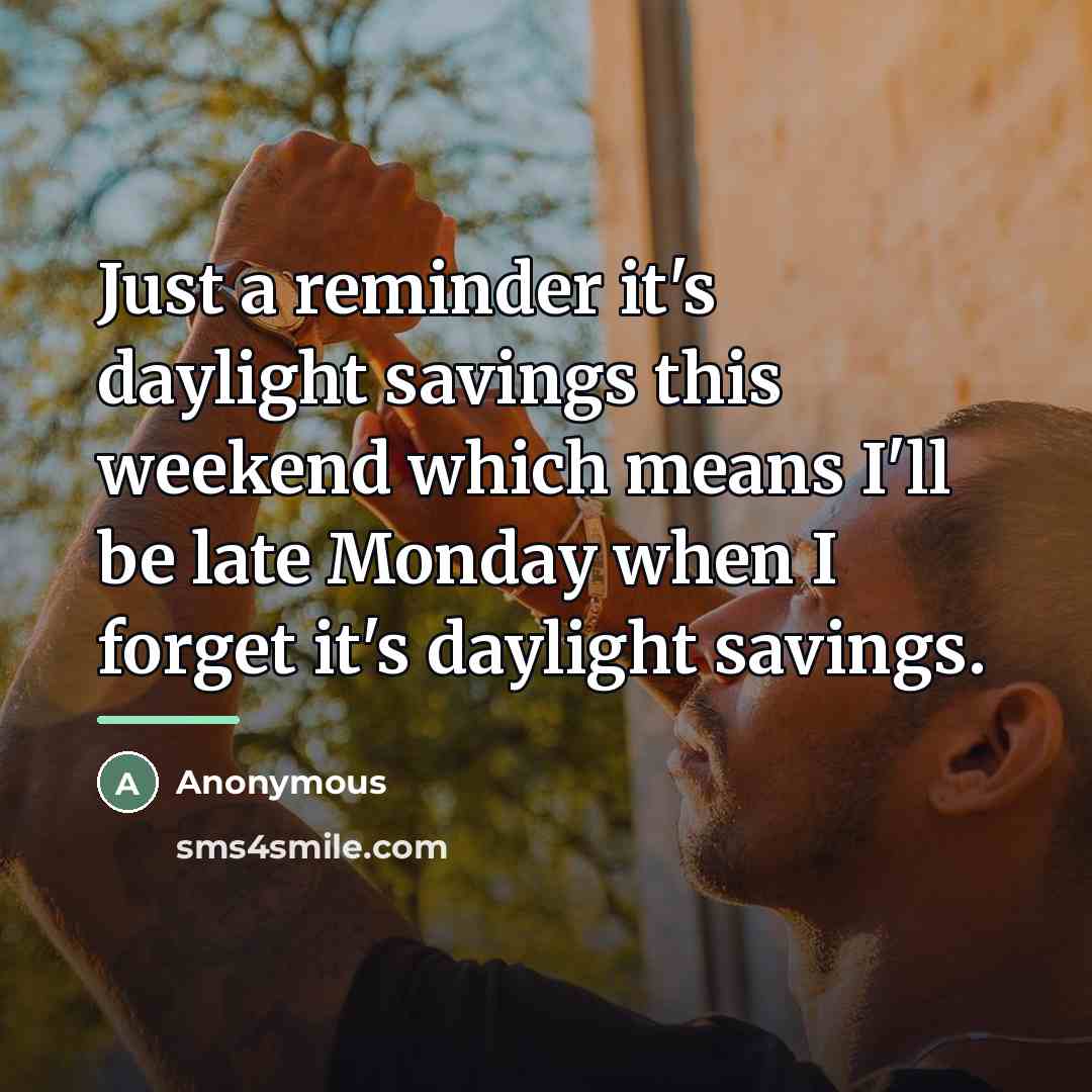 “Just a reminder it's daylight savings this weekend which means…” quote by Anonymous