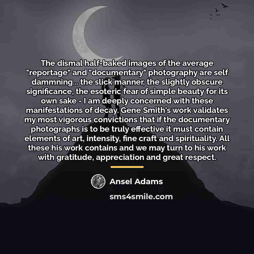 “The dismal half-baked images of the average "reportage" and "documentary"…” quote by Ansel Adams