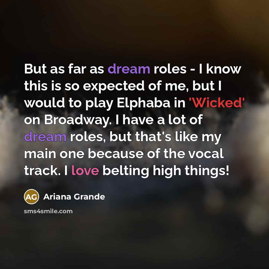 “But as far as dream roles - I know this…” quote by Ariana Grande