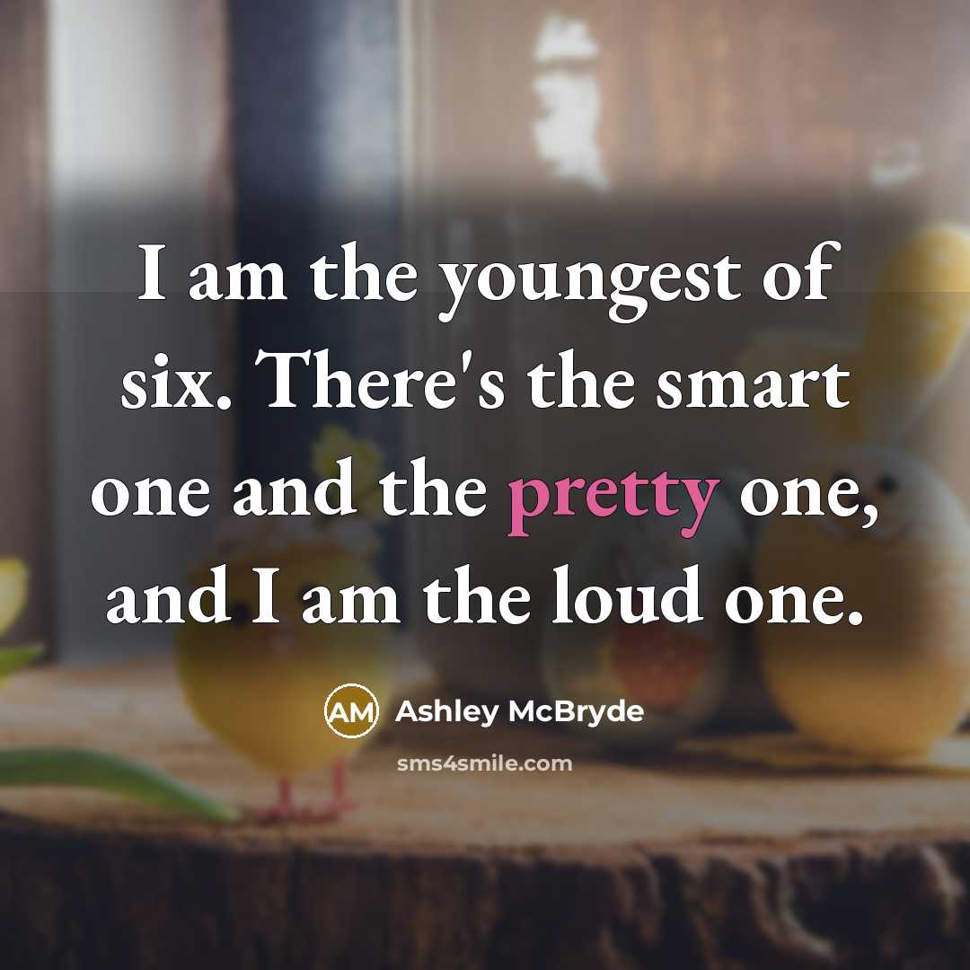 “I am the youngest of six. There's the smart one…” quote by Ashley McBryde