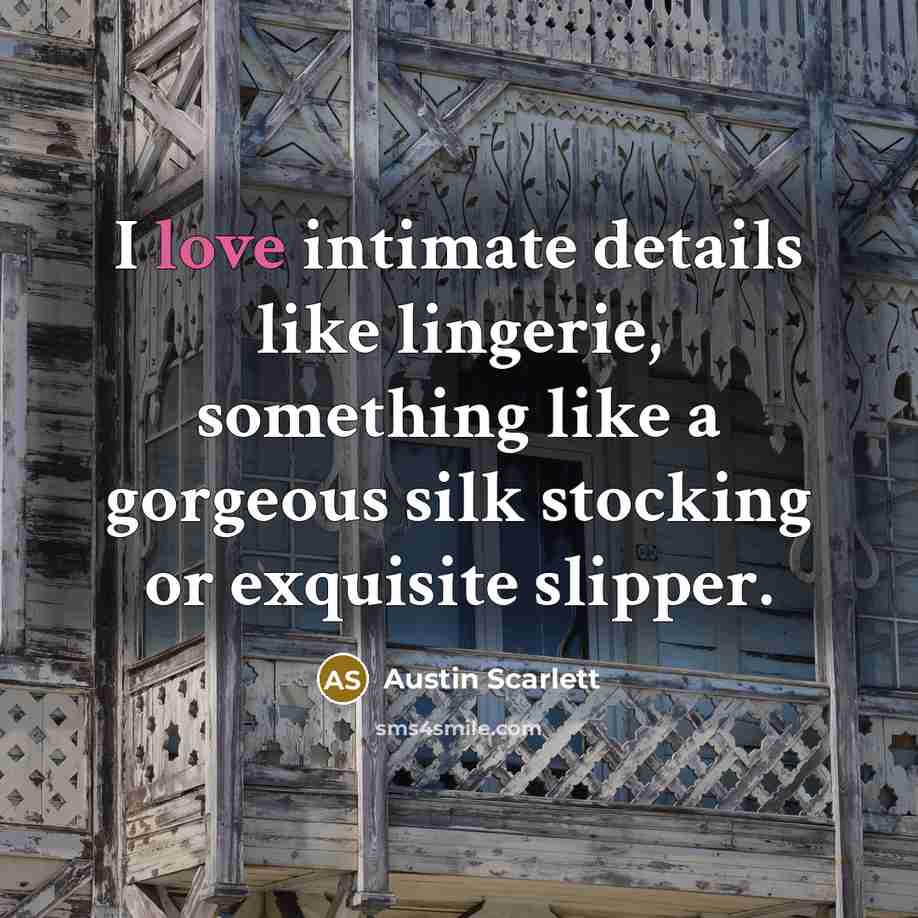 “I love intimate details like lingerie, something like a gorgeous…” quote by Austin Scarlett