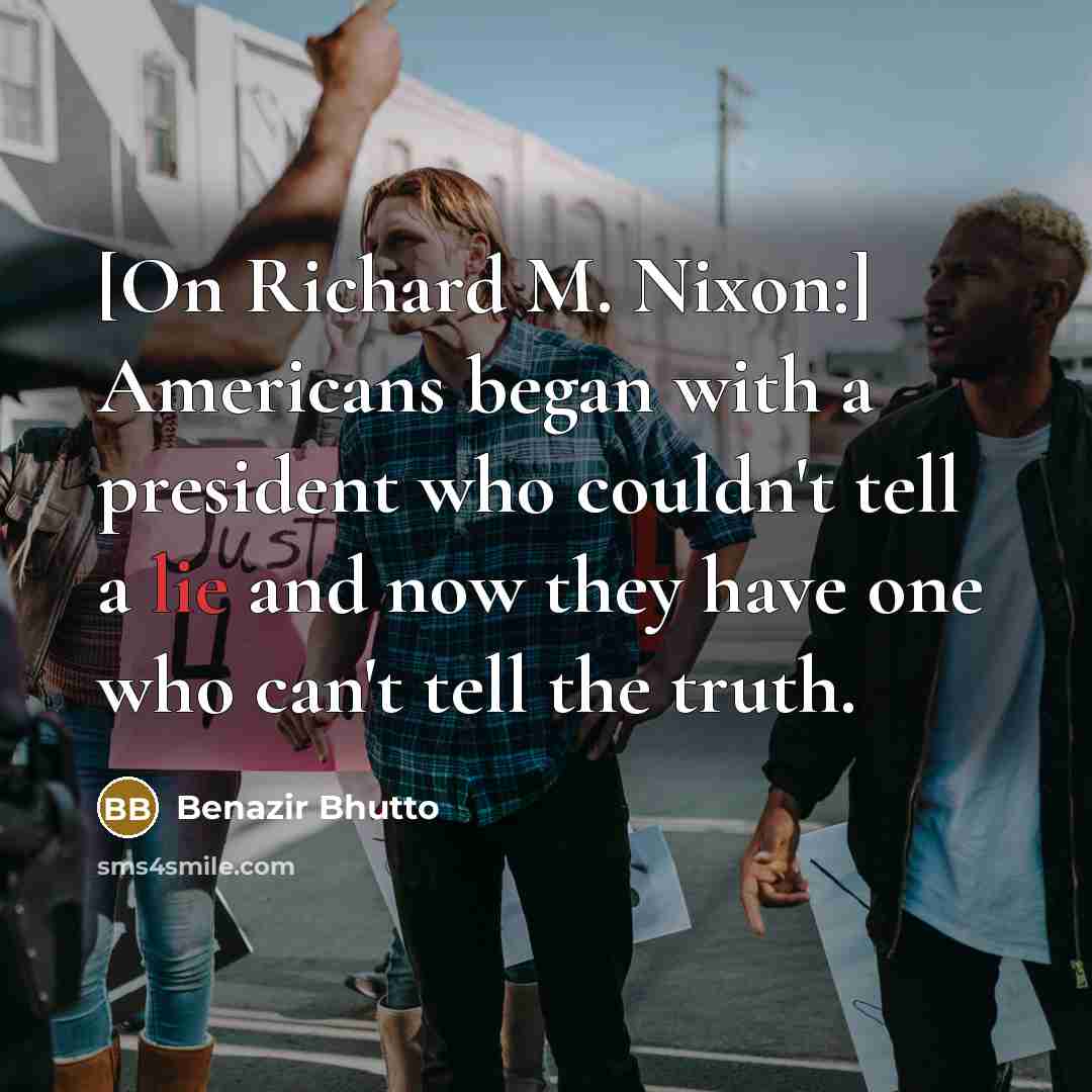“[On Richard M. Nixon:] Americans began with a president who…” quote by Benazir Bhutto