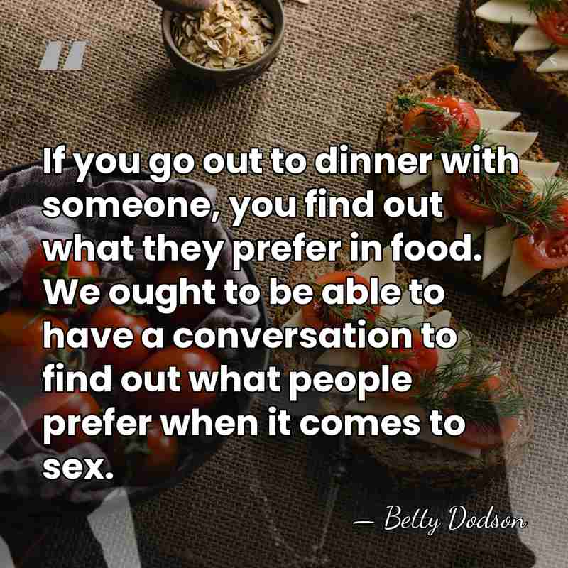 If you go out to dinner with someone, you find out what&hellip; - Betty Dodson