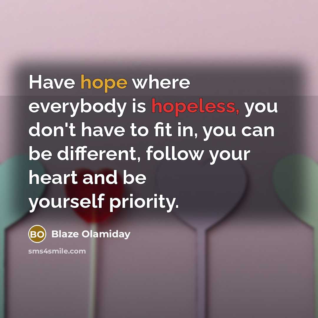 “Have hope where everybody is hopeless, you don't have to…” quote by Blaze Olamiday