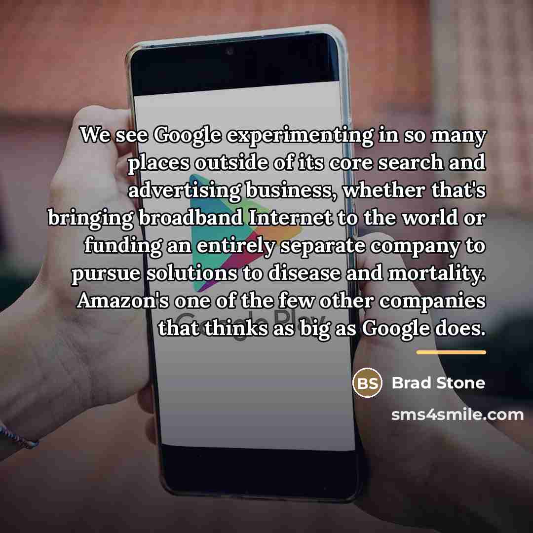 “We see Google experimenting in so many places outside of…” quote by Brad Stone