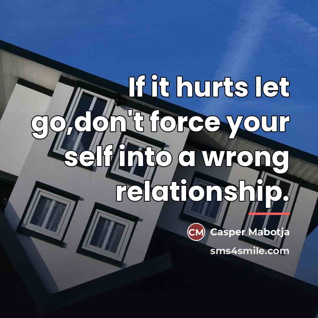 “If it hurts let go,don't force your self into a…” quote by Casper Mabotja